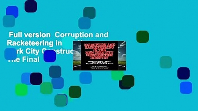 Full version  Corruption and Racketeering in the New York City Construction Industry: The Final