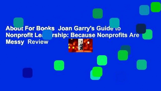 About For Books  Joan Garry's Guide to Nonprofit Leadership: Because Nonprofits Are Messy  Review