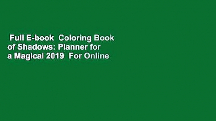 Full E-book  Coloring Book of Shadows: Planner for a Magical 2019  For Online