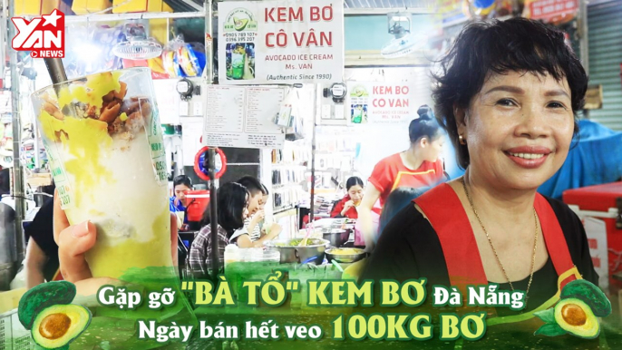 'BÀ TỔ'' KEM BƠ ĐÀ NẴNG NGÀY BÁN HẾT VEO 100KG BƠ II YANNEWS