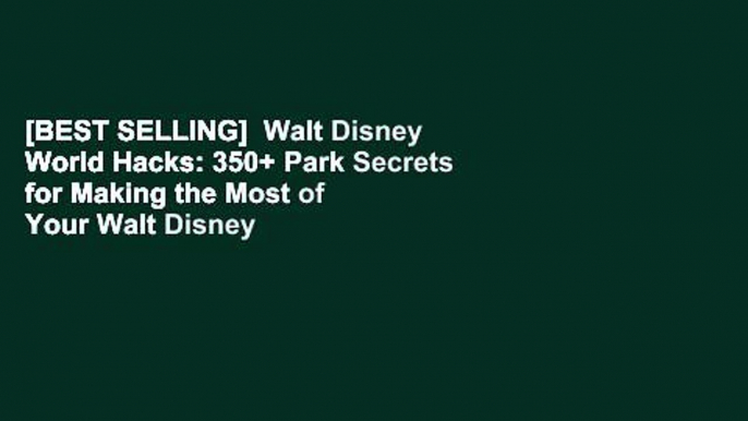 [BEST SELLING]  Walt Disney World Hacks: 350+ Park Secrets for Making the Most of Your Walt Disney