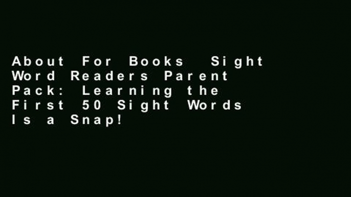 About For Books  Sight Word Readers Parent Pack: Learning the First 50 Sight Words Is a Snap!