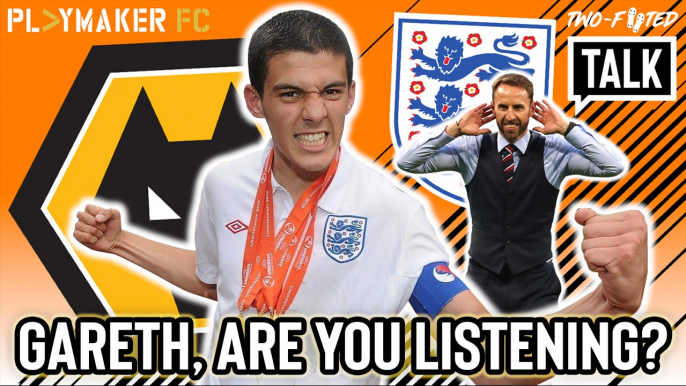 Two-Footed Talk | Southgate agenda against Wolves? - Coady overlooked by England again