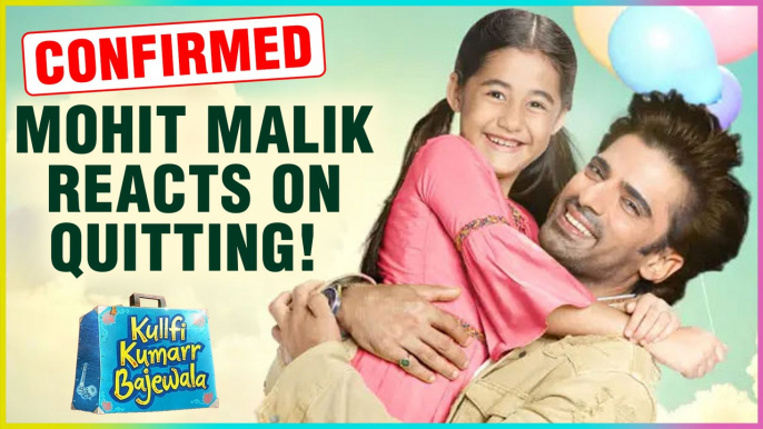 Mohit Malik Reacts On QUITTING His Show Kullfi Kumarr Bajewala Post LEAP | CONFIRMED?