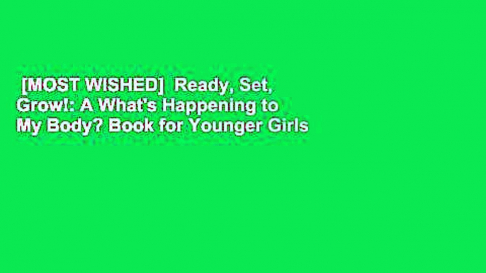 [MOST WISHED]  Ready, Set, Grow!: A What's Happening to My Body? Book for Younger Girls