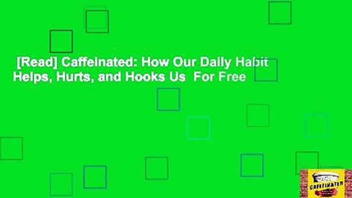 [Read] Caffeinated: How Our Daily Habit Helps, Hurts, and Hooks Us  For Free