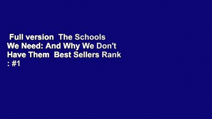 Full version  The Schools We Need: And Why We Don't Have Them  Best Sellers Rank : #1