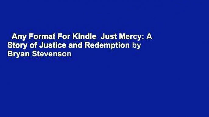 Any Format For Kindle  Just Mercy: A Story of Justice and Redemption by Bryan Stevenson