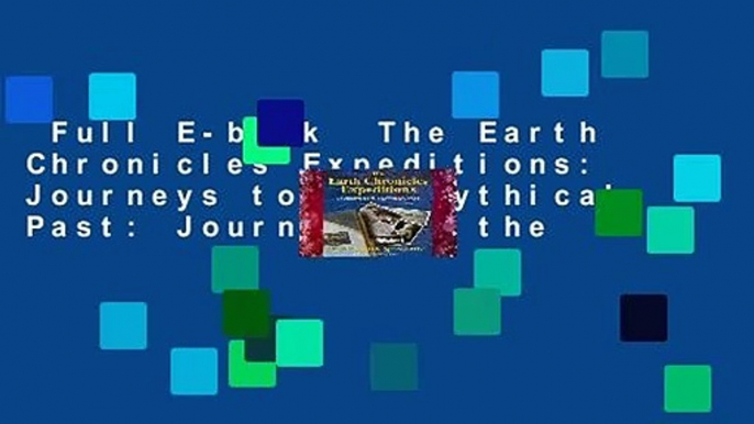 Full E-book  The Earth Chronicles Expeditions: Journeys to the Mythical Past: Journeys to the