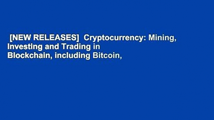 [NEW RELEASES]  Cryptocurrency: Mining, Investing and Trading in Blockchain, including Bitcoin,