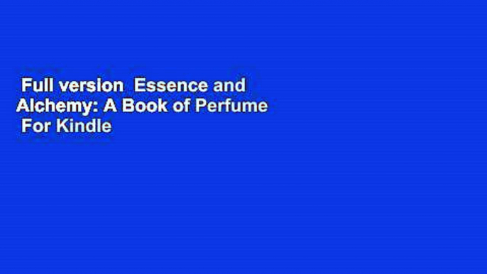 Full version  Essence and Alchemy: A Book of Perfume  For Kindle