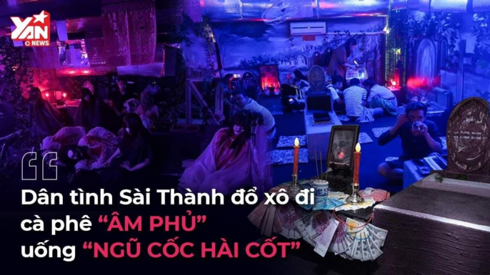 DÂN TÌNH SÀI THÀNH ĐỔ XÔ ĐI CÀ PHÊ ''ÂM PHỦ'' UỐNG ''NGŨ CỐC HÀI CỐT'' II YANNEWS