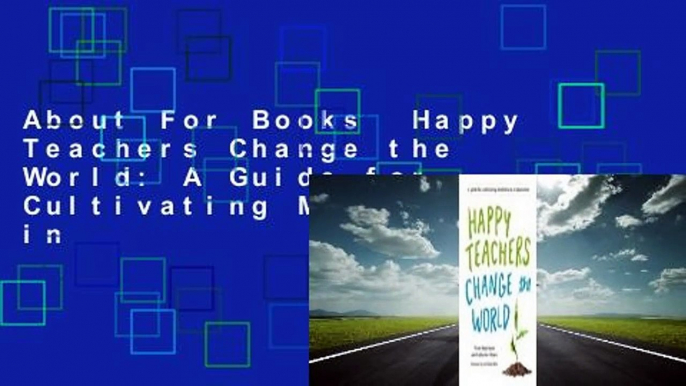 About For Books  Happy Teachers Change the World: A Guide for Cultivating Mindfulness in