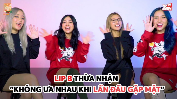 TỐI MUỐN NÓI II LIP B THỪA NHẬN ''KHÔNG ƯA NHAU KHI LẦN ĐẦU GẶP MẶT'' II YANNEWS