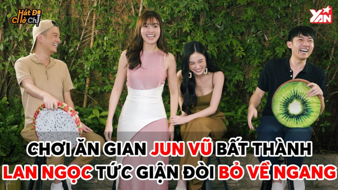 HÁT ĐI CHỜ CHI II CHƠI ĂN GIAN JUN VŨ BẤT THÀNH LAN NGỌC TỨC GIẬN ĐÒI BỎ VỀ NGANG