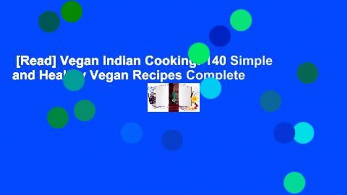 [Read] Vegan Indian Cooking: 140 Simple and Healthy Vegan Recipes Complete