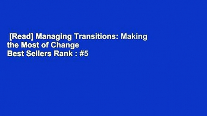 [Read] Managing Transitions: Making the Most of Change  Best Sellers Rank : #5