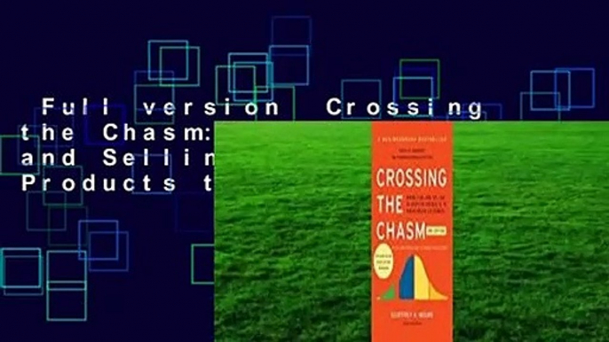 Full version  Crossing the Chasm: Marketing and Selling Disruptive Products to Mainstream