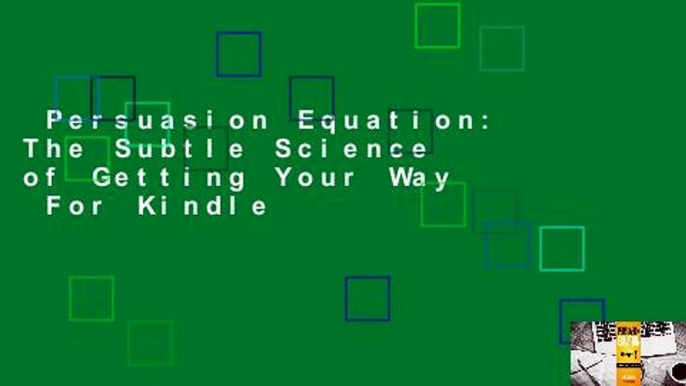 Persuasion Equation: The Subtle Science of Getting Your Way  For Kindle