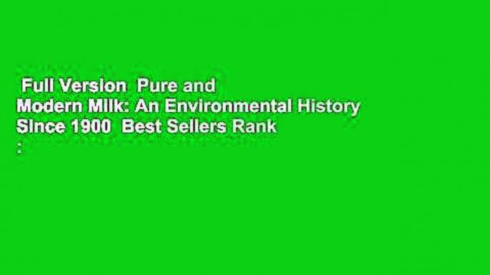 Full Version  Pure and Modern Milk: An Environmental History Since 1900  Best Sellers Rank : #4