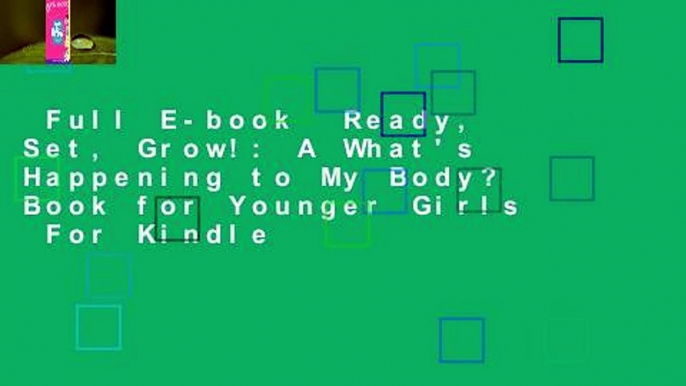 Full E-book  Ready, Set, Grow!: A What's Happening to My Body? Book for Younger Girls  For Kindle