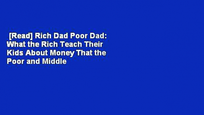 [Read] Rich Dad Poor Dad: What the Rich Teach Their Kids About Money That the Poor and Middle