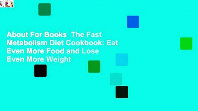 About For Books  The Fast Metabolism Diet Cookbook: Eat Even More Food and Lose Even More Weight