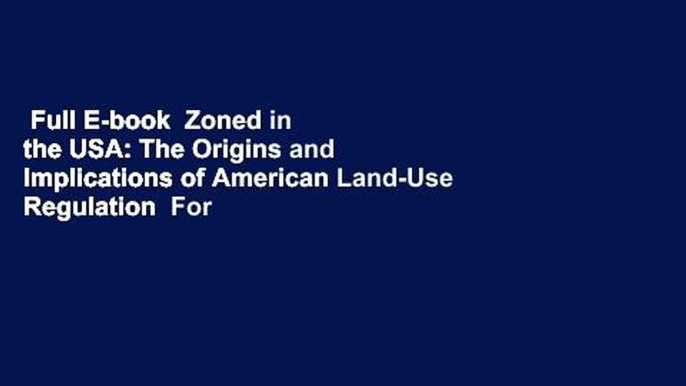 Full E-book  Zoned in the USA: The Origins and Implications of American Land-Use Regulation  For