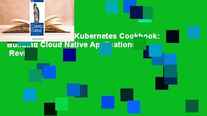 About For Books  Kubernetes Cookbook: Building Cloud Native Applications  Review