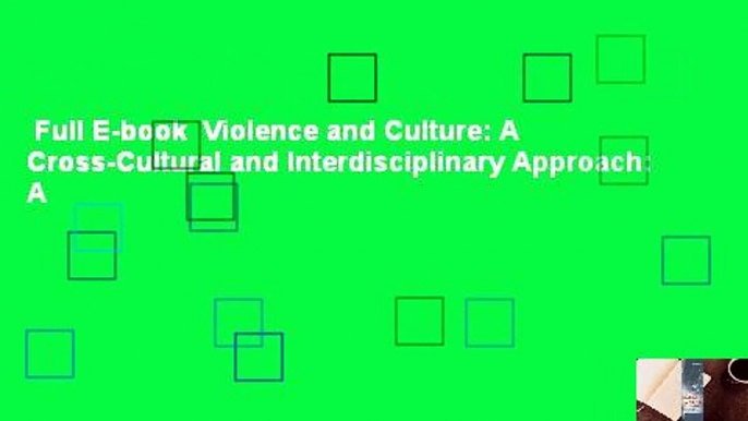 Full E-book  Violence and Culture: A Cross-Cultural and Interdisciplinary Approach: A