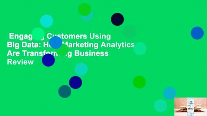 Engaging Customers Using Big Data: How Marketing Analytics Are Transforming Business  Review