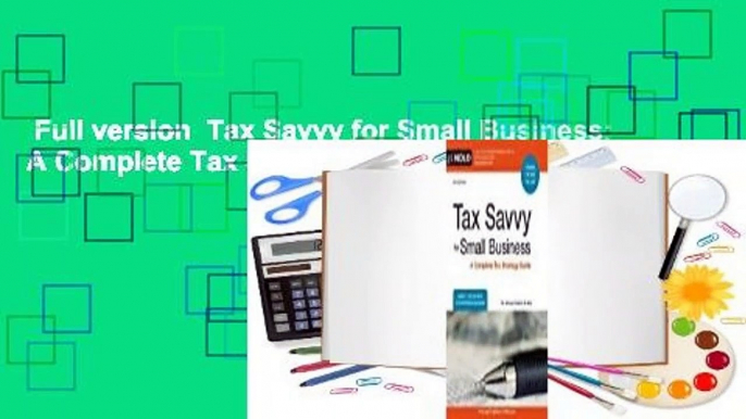 Full version  Tax Savvy for Small Business: A Complete Tax Strategy Guide Complete