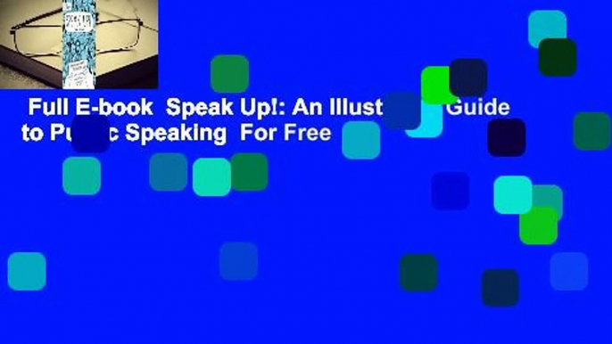 Full E-book  Speak Up!: An Illustrated Guide to Public Speaking  For Free