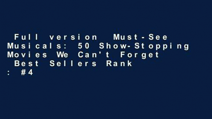 Full version  Must-See Musicals: 50 Show-Stopping Movies We Can't Forget  Best Sellers Rank : #4
