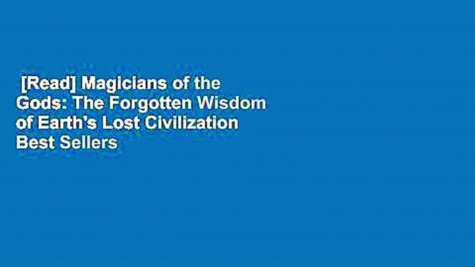 [Read] Magicians of the Gods: The Forgotten Wisdom of Earth's Lost Civilization  Best Sellers