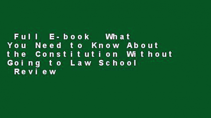 Full E-book  What You Need to Know About the Constitution Without Going to Law School  Review