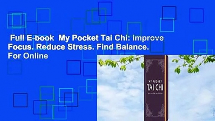 Full E-book  My Pocket Tai Chi: Improve Focus. Reduce Stress. Find Balance.  For Online