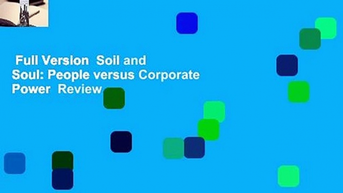 Full Version  Soil and Soul: People versus Corporate Power  Review