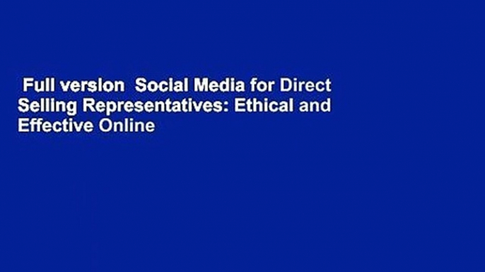 Full version  Social Media for Direct Selling Representatives: Ethical and Effective Online