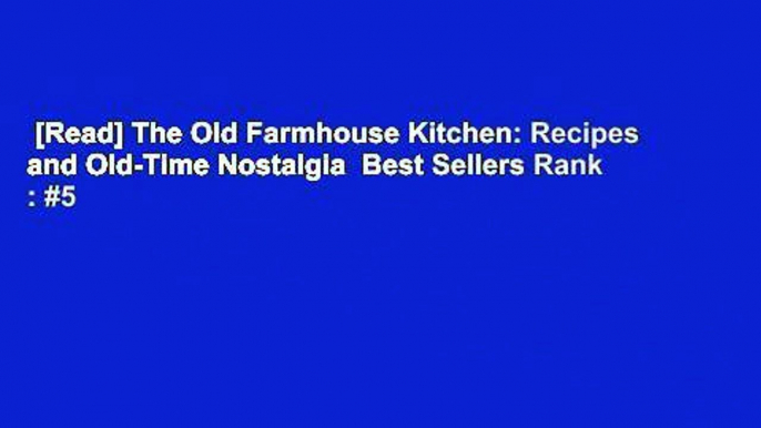 [Read] The Old Farmhouse Kitchen: Recipes and Old-Time Nostalgia  Best Sellers Rank : #5
