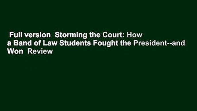 Full version  Storming the Court: How a Band of Law Students Fought the President--and Won  Review