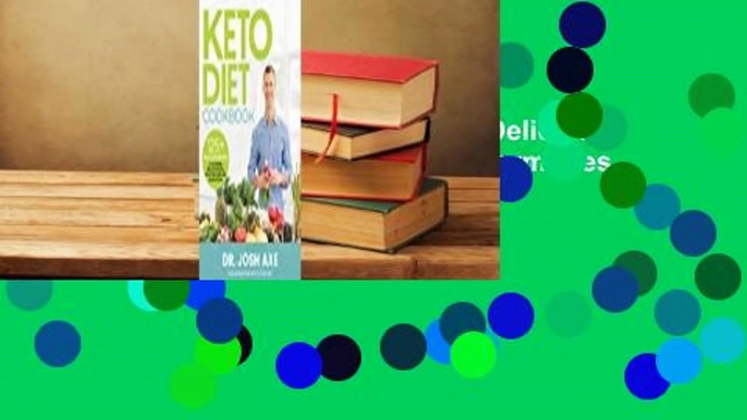 [Read] Keto Diet Cookbook: 125+ Delicious Recipes to Lose Weight, Balance Hormones, Boost Brain
