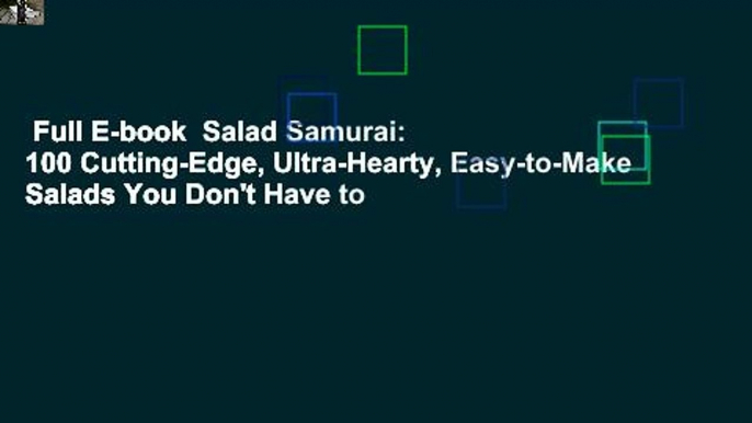 Full E-book  Salad Samurai: 100 Cutting-Edge, Ultra-Hearty, Easy-to-Make Salads You Don't Have to