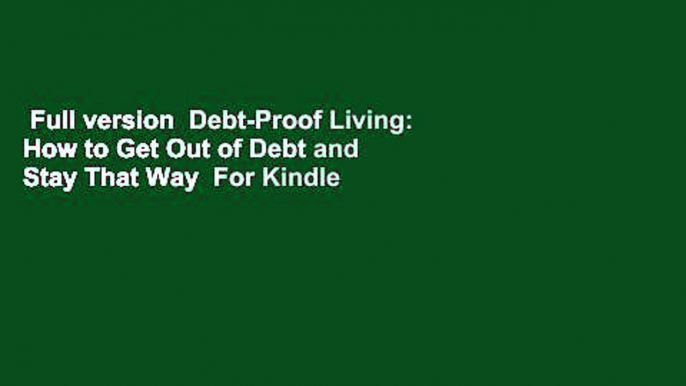 Full version  Debt-Proof Living: How to Get Out of Debt and Stay That Way  For Kindle