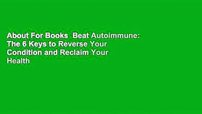 About For Books  Beat Autoimmune: The 6 Keys to Reverse Your Condition and Reclaim Your Health