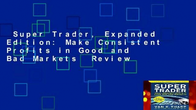 Super Trader, Expanded Edition: Make Consistent Profits in Good and Bad Markets  Review