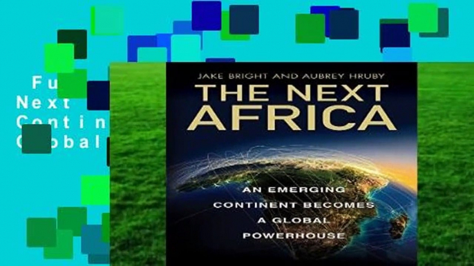 Full Version  The Next Africa: An Emerging Continent Becomes a Global Powerhouse Complete