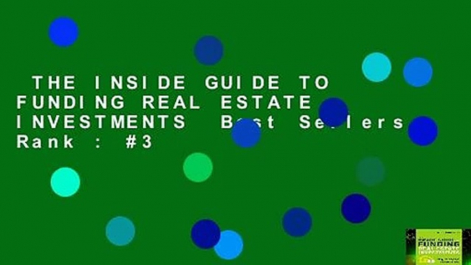 THE INSIDE GUIDE TO FUNDING REAL ESTATE INVESTMENTS  Best Sellers Rank : #3