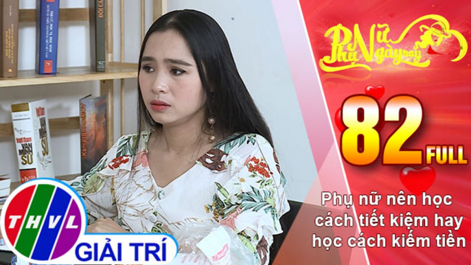 Phụ nữ ngày nay - Tập 82: Phụ nữ nên học cách tiết kiệm hay học cách kiếm tiền