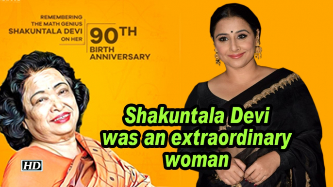 Vidya Balan: Shakuntala Devi was an extraordinary woman